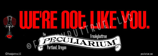 We're Not Like You Sticker